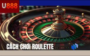 Cách Chơi Roulette Và Mẹo Cực Chuẩn Từ U888