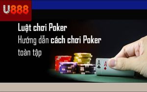 Hướng Dẫn Cách Chơi Poker Cho Người Mới Trên U888